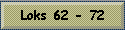Loks 62 - 72