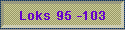 Loks 95 -103