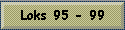 Loks 95 - 99